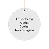 Coolest Neurosurgeon Gifts from Friends for Christmas - Circle Ornament with Funny Quote - Image 1